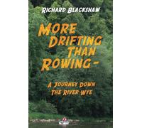 MORE DRIFTING THAN ROWING - A Journey Down The River Wye