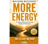 MORE ENERGY - 21 Days to Boost Your Energy, Vitality & Motivation: The 21-Day Method, Personal Growth Series