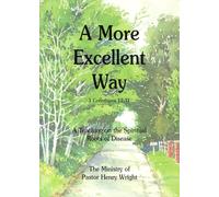 More Excellent Way: A Teaching on the Spiritual Roots of Disease