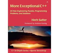 More Exceptional C++: 40 New Engineering Puzzles, Programming Problems, and Solutions (Addison-Wesley C++ In-Depth)