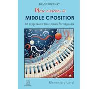 More Exercises In Middle C Position: 30 Progressive Piano Pieces For Beginners (Older Beginners Piano Course)
