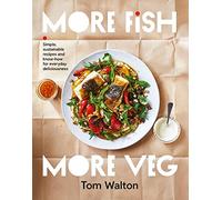 More Fish, More Veg : Simple, sustainable recipes and know-how for everyday deliciousness