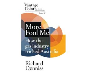 More Fool Me: How the gas industry tricked Australia; Vantage Point 6 (6)