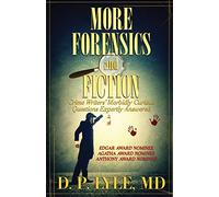 More Forensics and Fiction: Crime Writers' Morbidly Curious Questions Expertly Answered