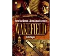 More Foul Deeds and Suspicious Deaths in Wakefield