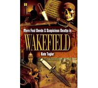 More Foul Deeds and Suspicious Deaths in Wakefield