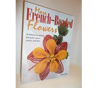 More French Beaded Flowers: 38 Patterns for Blossoms, Leaves, Bugs & More