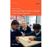 More Fun Ideas for Advancing Modern Foreign Languages in the Primary Classroom (100+ Fun Ideas)