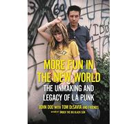 More Fun in the New World: The Unmaking and Legacy of L.A. Punk