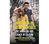 More Fun in the New World: The Unmaking and Legacy of L.A. Punk