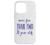 More Fun Than Two 20 Year 40 Funny 40th Birthday Party Humor Case for iPhone 14 Pro Max
