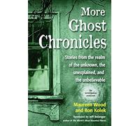 More Ghost Chronicles: Stories from the Realm of the Unknown, the Unexplained, and the Unbelievable