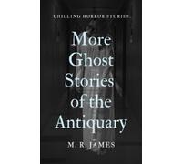 More Ghost Stories of an Antiquary: Casting the Ruins and Other Horror Stories