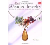 More Glamorous Beaded Jewelry: Bracelets, Necklaces, Earrings, and Rings