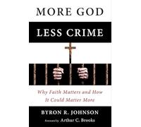 More God, Less Crime: Why Faith Matters and How It Could Matter More
