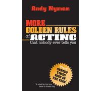 More Golden Rules of Acting : that nobody ever tells you