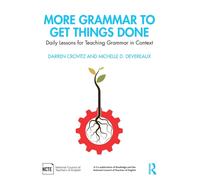 More Grammar to Get Things Done : Daily Lessons for Teaching Grammar in Context