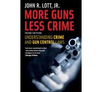 More Guns, Less Crime: Understanding Crime and Gun Control Laws, Third Edition (Studies in Law and Economics)