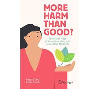 More Harm than Good?: The Moral Maze of Complementary and Alternative Medicine