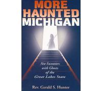 More Haunted Michigan: New Encounters with Ghosts of the Great Lakes State: 0