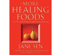 MORE HEALING FOODS: Over 100 Delicious Recipes to Inspire Health and Wellbeing