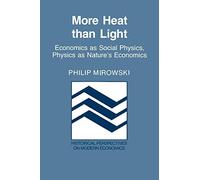 More Heat than Light: Economics as Social Physics, Physics as Nature's Economics (Historical Perspectives on Modern Economics)
