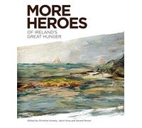 More Heroes of Ireland's Great Hunger