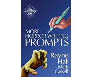 More Horror Writing Prompts: 77 Further Powerful Ideas To Inspire Your Fiction: 29 (Writer's Craft)