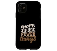 More Hugs Fewer Things Minimalist Parenting Case for iPhone 11