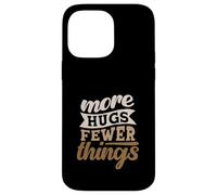 More Hugs Fewer Things Minimalist Parenting Case for iPhone 14 Pro Max