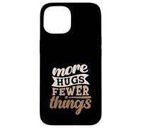 More Hugs Fewer Things Minimalist Parenting Case for iPhone 15