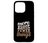 More Hugs Fewer Things Minimalist Parenting Case for iPhone 15 Pro Max