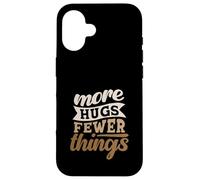 More Hugs Fewer Things Minimalist Parenting Case for iPhone 16