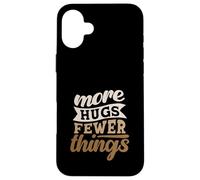 More Hugs Fewer Things Minimalist Parenting Case for iPhone 16 Plus