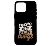 More Hugs Fewer Things Minimalist Parenting Case for iPhone 16 Pro Max
