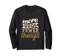 More Hugs Fewer Things Minimalist Parenting Long Sleeve T-Shirt