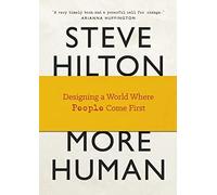 More Human: Designing a World Where People Come First by Hilton, Steve, Bade, Jason, Bade, Scott (May 21, 2015) Hardcover