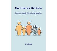 More Human, Not Less: Learning to Use AI Without Losing Ourselves