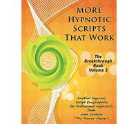 More Hypnotic Scripts That Work: The Breakthrough Book - Volume 2