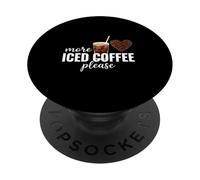 More Iced Coffee Please Cold Brew Caffeine Lover PopSockets Adhesive PopGrip
