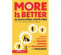 MORE Is Better : Leading Operations with Meaning, Optimism, and Relationships for Excellence