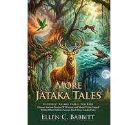 More Jataka Tales: Ancient Moral Fables and Folk Stories for Kids: Fully Illustrated Edition with Author Biography and Commentary