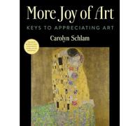 More Joy of Art : Keys to Appreciating Art