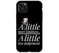 More Kindness Little Less Judgement Statement Positivity Case for iPhone 11 Pro Max