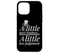 More Kindness Little Less Judgement Statement Positivity Case for iPhone 12 Pro Max