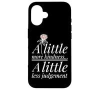 More Kindness Little Less Judgement Statement Positivity Case for iPhone 16