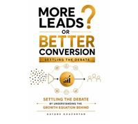 More Leads vs Better Conversion: Settling the Debate by Understanding The Growth Equation Behind