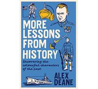 More Lessons from History: Uncovering the colourful characters of the past