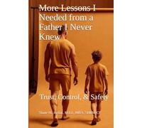 More Lessons I Needed from a Father I Never Knew: Trust, Control, & Safety