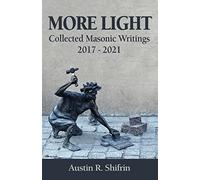 More Light: Collected Masonic Writings 2017 - 2021